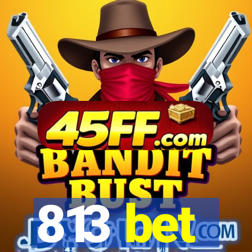 813 bet